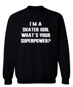 Im A Skater Girl Whats Your Superpowe Sweatshirt