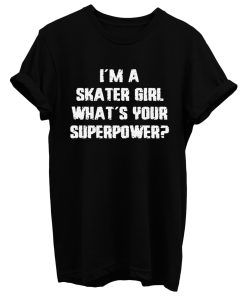 Im A Skater Girl Whats Your Superpowe T Shirt