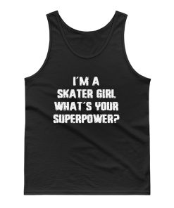 Im A Skater Girl Whats Your Superpowe Tank Top
