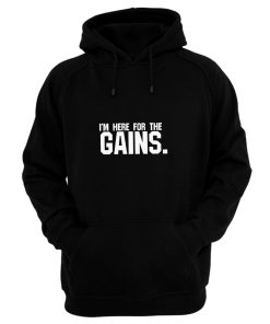 Im Here For The Gains Hoodie