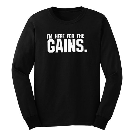 Im Here For The Gains Long Sleeve