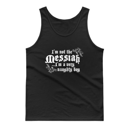 Im Not The Messiah Im A Very Naughty Boy Tank Top