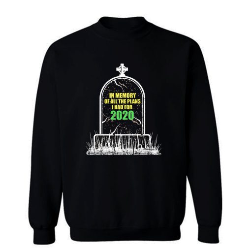 In Memory Of All The Plans I Had For 2020 Sweatshirt