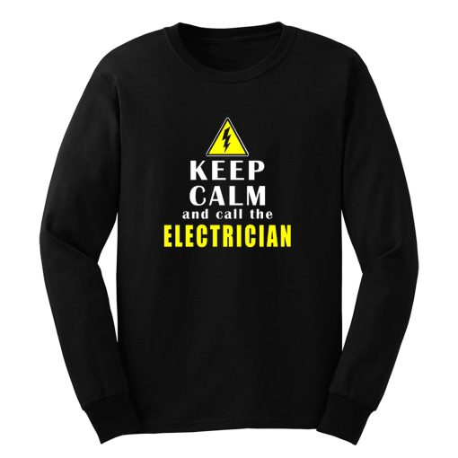 Keep Calm And Call The Electrician Long Sleeve