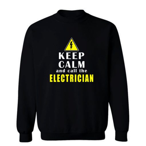 Keep Calm And Call The Electrician Sweatshirt