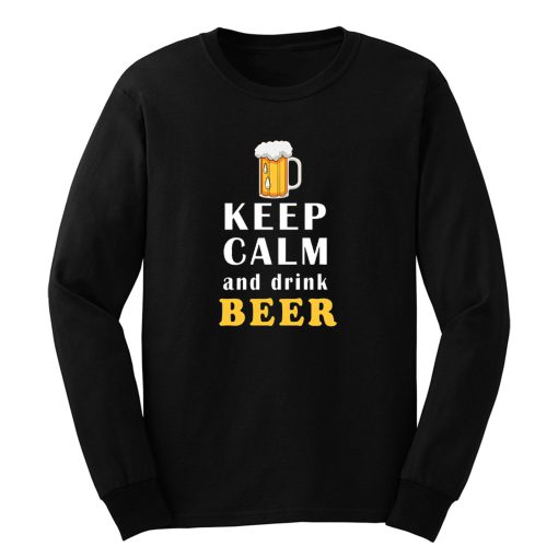 Keep Calm And Drink Beer Long Sleeve