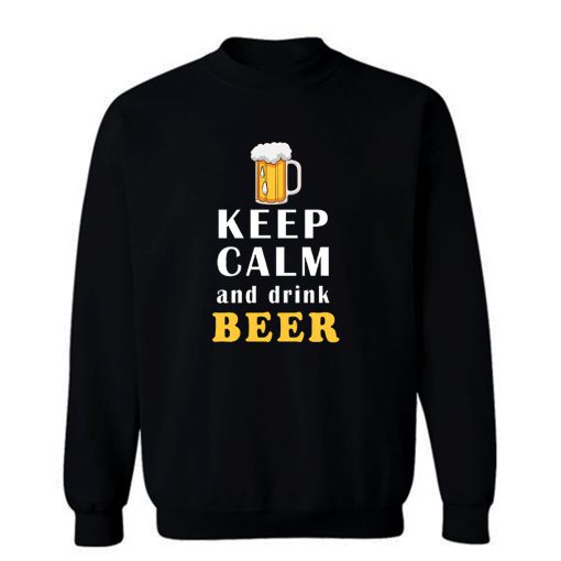 Keep Calm And Drink Beer Sweatshirt