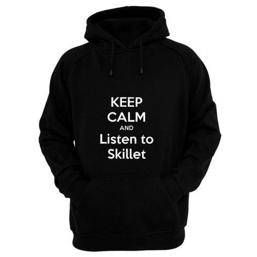 Keep Calm And Listen Skillet Hoodie