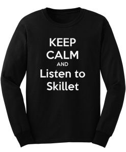 Keep Calm And Listen Skillet Long Sleeve