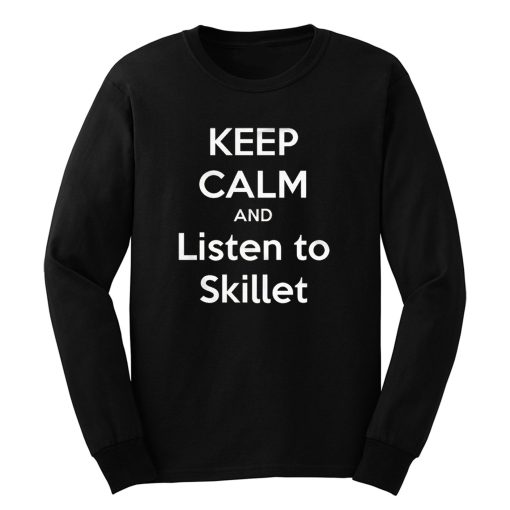 Keep Calm And Listen Skillet Long Sleeve