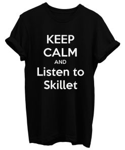 Keep Calm And Listen Skillet T Shirt