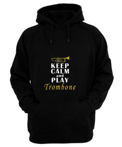 Keep Calm And Play Trombone Hoodie