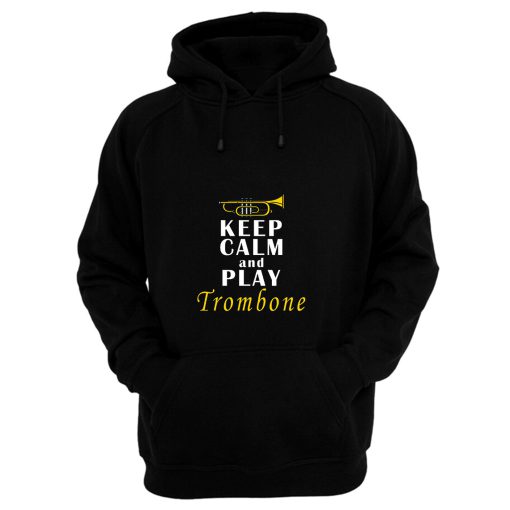 Keep Calm And Play Trombone Hoodie