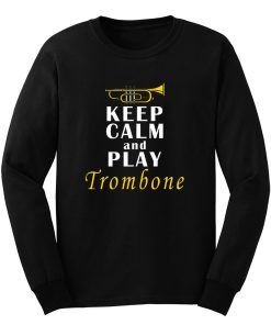 Keep Calm And Play Trombone Long Sleeve