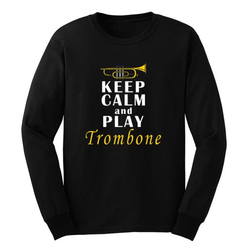 Keep Calm And Play Trombone Long Sleeve