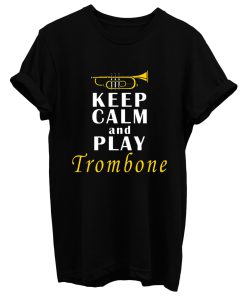 Keep Calm And Play Trombone T Shirt