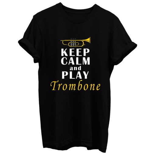 Keep Calm And Play Trombone T Shirt