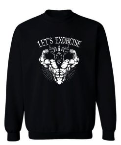 Lets Exorcise Sweatshirt
