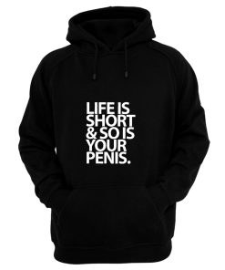 Life Is Short And So Is Your Penis Hoodie