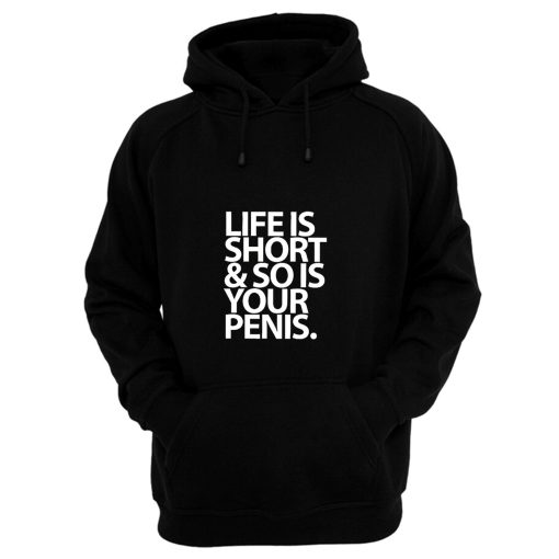 Life Is Short And So Is Your Penis Hoodie