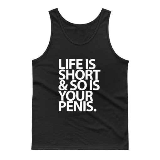 Life Is Short And So Is Your Penis Tank Top