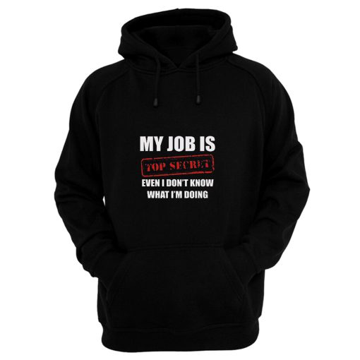 My Job Is Top Secret Hoodie