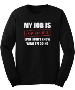 My Job Is Top Secret Long Sleeve