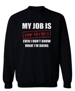 My Job Is Top Secret Sweatshirt