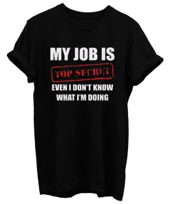 My Job Is Top Secret T Shirt