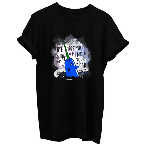 Narwhal Bye Buddy Hope You Find Your Dad T Shirt