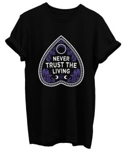 Never Trust The Living T Shirt