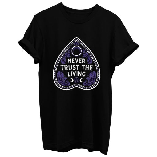 Never Trust The Living T Shirt