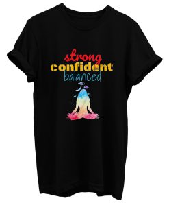 Strong Confident Balanced T Shirt