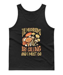 The Mushrooms Are Calling I Must Go Tank Top