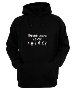 The One Where I Turn Thirty Hoodie