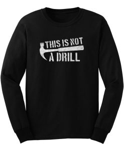 This Is Not A Drill Long Sleeve