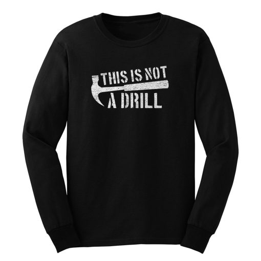 This Is Not A Drill Long Sleeve