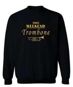 This Weekend Trombone Sweatshirt