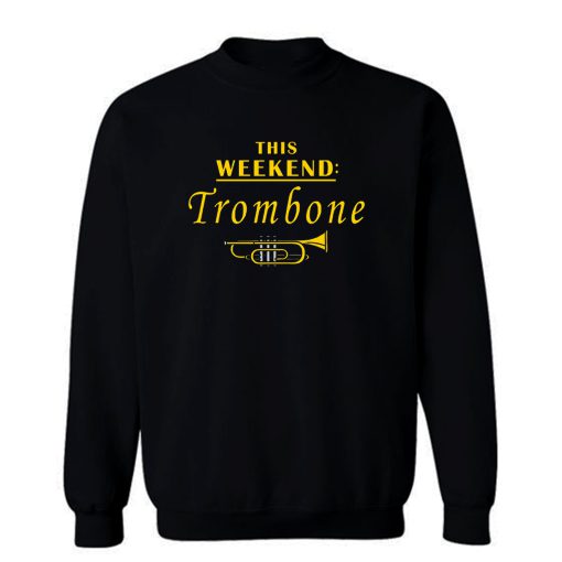 This Weekend Trombone Sweatshirt
