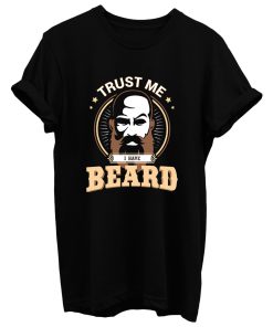 Trust Me I Have Beard T Shirt