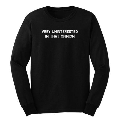Very Uninterested In That Opinion Quote Long Sleeve