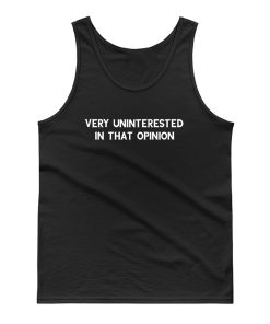Very Uninterested In That Opinion Quote Tank Top
