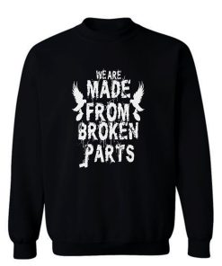 We Are Made From Broken Parts Sweatshirt