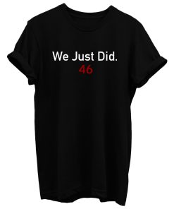 We Did It Joe T Shirt