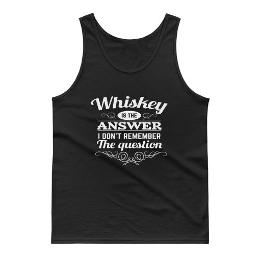 Whiskey Is The Answer Tank Top
