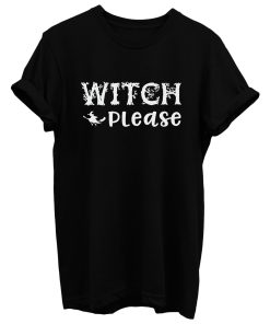 Witch Please T Shirt