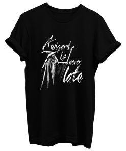 A Wizard Is Never Late T Shirt