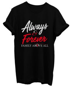 Always And Forever Family Above All T Shirt