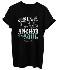 Anchor Of My Soul T Shirt