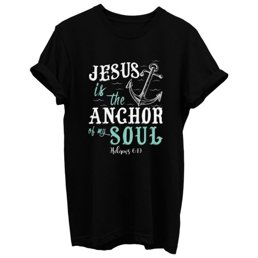 Anchor Of My Soul T Shirt
